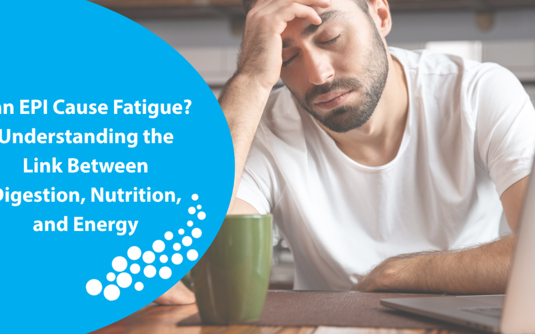 Can EPI Cause Fatigue? Understanding the Link Between Digestion, Nutrition, and Energy