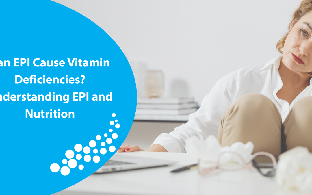 Can EPI Cause Vitamin Deficiencies? Understanding EPI and Nutrition